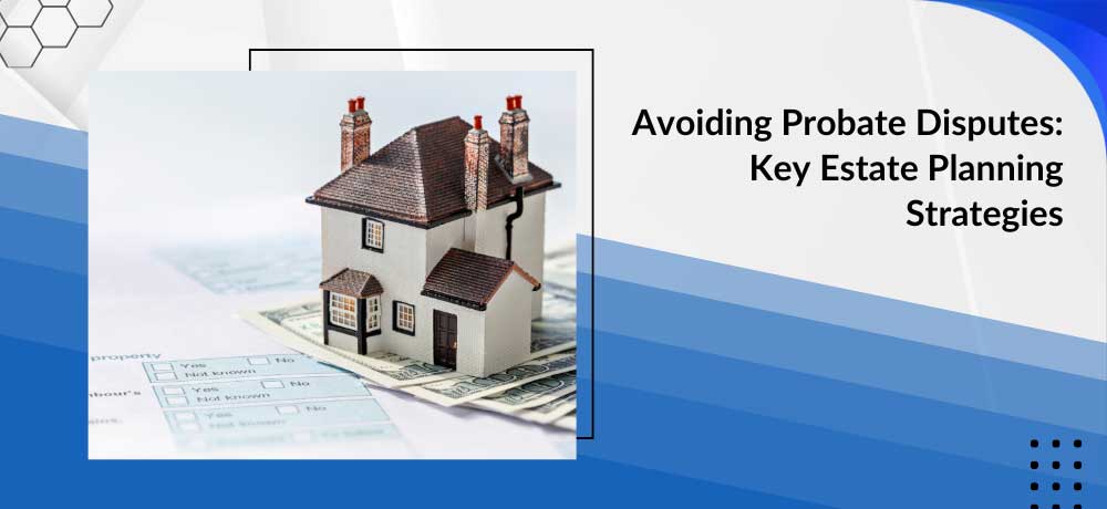 Avoiding Probate Disputes Key Estate Planning Strategies Image Avoiding Probate Disputes Key Estate Planning Strategies Image