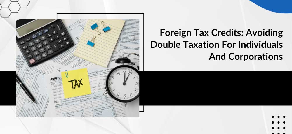 Foreign Tax Credits Avoiding Double Taxation For Individuals And Corporations Image Foreign Tax Credits Avoiding Double Taxation For Individuals And Corporations Image