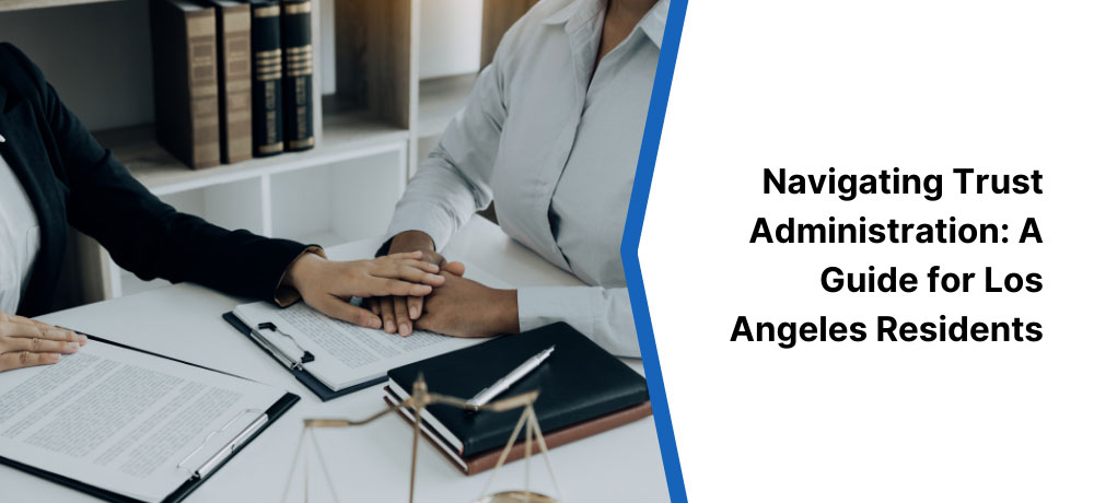 Navigating Trust Administration A Guide For Los Angeles Residents Image