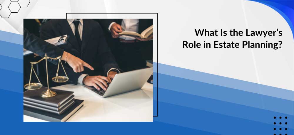 What Is The Lawyer S Role In Estate Planning Image